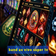 band ao vivo super tv